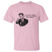 John F. Kennedy President Quote T Shirt If Not Us Who If Not Now When