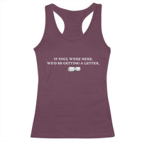 If Paul were Here We'd Be Getting A Letter Joke Racerback Tank Top Funny Christian Sarcastic Humor