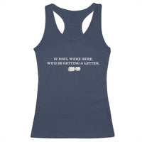 If Paul were Here We'd Be Getting A Letter Joke Racerback Tank Top Funny Christian Sarcastic Humor