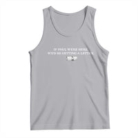 If Paul were Here We'd Be Getting A Letter Joke Tank Top Funny Christian Sarcastic Humor