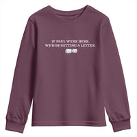 If Paul were Here We'd Be Getting A Letter Joke Youth Sweatshirt Funny Christian Sarcastic Humor