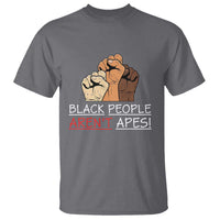 Black People Aren't Apes T Shirt Anti-Racist Statement