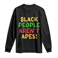 Black People Aren't Apes Long Sleeve Shirt Anti Racist Protest