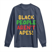 Black People Aren't Apes Long Sleeve Shirt Anti Racist Protest