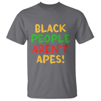 Black People Aren't Apes T Shirt Anti Racist Protest