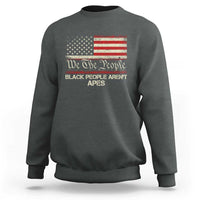 Black People Aren't Apes Sweatshirt We The People Anti Racist Protest