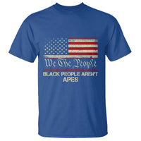 Black People Aren't Apes T Shirt We The People Anti Racist Protest