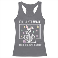 Funny Easter Skeleton Racerback Tank Top I'll Just Wait Until The Hunt Is Over