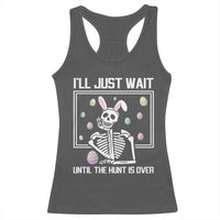 Funny Easter Skeleton Racerback Tank Top I'll Just Wait Until The Hunt Is Over