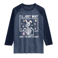 Funny Easter Skeleton Raglan Shirt I'll Just Wait Until The Hunt Is Over
