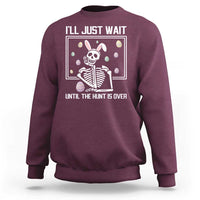 Funny Easter Skeleton Sweatshirt I'll Just Wait Until The Hunt Is Over