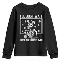 Funny Easter Skeleton Youth Sweatshirt I'll Just Wait Until The Hunt Is Over