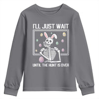 Funny Easter Skeleton Youth Sweatshirt I'll Just Wait Until The Hunt Is Over
