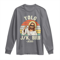 Yolo Jk BRB Jesus Long Sleeve Shirt Funny Easter Christian