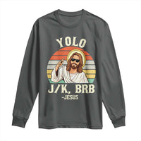 Yolo Jk BRB Jesus Long Sleeve Shirt Funny Easter Christian