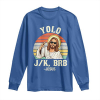 Yolo Jk BRB Jesus Long Sleeve Shirt Funny Easter Christian