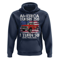 America Turns 250 I Turn 50 1976 50th Birthday Hoodie Vintage Classic Original American Old Pickup Truck