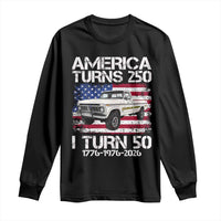 America Turns 250 I Turn 50 1976 50th Birthday Long Sleeve Shirt Vintage Classic Original American Old Pickup Truck