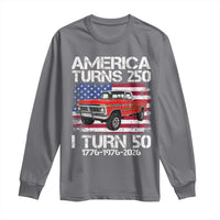America Turns 250 I Turn 50 1976 50th Birthday Long Sleeve Shirt Vintage Classic Original American Old Pickup Truck