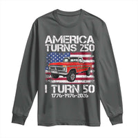 America Turns 250 I Turn 50 1976 50th Birthday Long Sleeve Shirt Vintage Classic Original American Old Pickup Truck