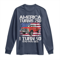 America Turns 250 I Turn 50 1976 50th Birthday Long Sleeve Shirt Vintage Classic Original American Old Pickup Truck