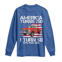 America Turns 250 I Turn 50 1976 50th Birthday Long Sleeve Shirt Vintage Classic Original American Old Pickup Truck