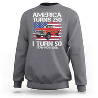 America Turns 250 I Turn 50 1976 50th Birthday Sweatshirt Vintage Classic Original American Old Pickup Truck