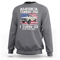 America Turns 250 I Turn 50 1976 50th Birthday Sweatshirt Vintage Classic Original American Old Pickup Truck