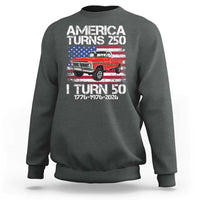 America Turns 250 I Turn 50 1976 50th Birthday Sweatshirt Vintage Classic Original American Old Pickup Truck