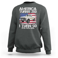 America Turns 250 I Turn 50 1976 50th Birthday Sweatshirt Vintage Classic Original American Old Pickup Truck