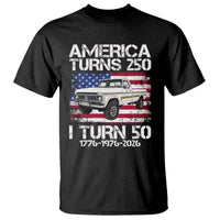 America Turns 250 I Turn 50 1976 50th Birthday T Shirt Vintage Classic Original American Old Pickup Truck