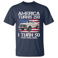 America Turns 250 I Turn 50 1976 50th Birthday T Shirt Vintage Classic Original American Old Pickup Truck