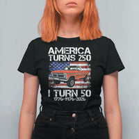 America Turns 250 I Turn 50 1976 50th Birthday T Shirt For Women Vintage Classic Original American Old Pickup Truck