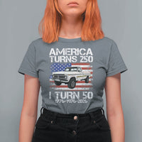 America Turns 250 I Turn 50 1976 50th Birthday T Shirt For Women Vintage Classic Original American Old Pickup Truck