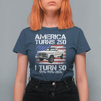 America Turns 250 I Turn 50 1976 50th Birthday T Shirt For Women Vintage Classic Original American Old Pickup Truck