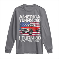 America Turns 250 I Turn 80 1946 80th Birthday Long Sleeve Shirt Vintage Classic Original American Old Pickup Truck