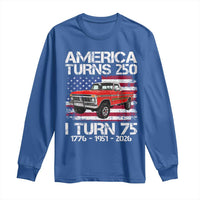 America Turns 250 I Turn 75 1951 75th Birthday Long Sleeve Shirt Vintage Classic Original American Old Pickup Truck