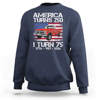 America Turns 250 I Turn 75 1951 75th Birthday Sweatshirt Vintage Classic Original American Old Pickup Truck