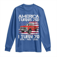 America Turns 250 I Turn 70 1956 70th Birthday Long Sleeve Shirt Vintage Classic Original American Old Pickup Truck
