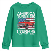 America Turns 250 I Turn 45 1981 45th Birthday Youth Sweatshirt Vintage Classic Original American Old Pickup Truck