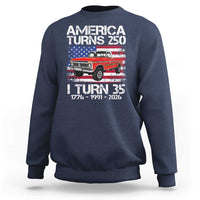 America Turns 250 I Turn 35 1991 35th Birthday Sweatshirt Vintage Classic Original American Old Pickup Truck