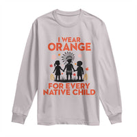 Native American Child Orange Shirt Day Long Sleeve Shirt I Wear Orange For Every Native Child - Wonder Print Shop