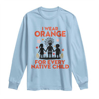 Native American Child Orange Shirt Day Long Sleeve Shirt I Wear Orange For Every Native Child - Wonder Print Shop