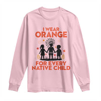 Native American Child Orange Shirt Day Long Sleeve Shirt I Wear Orange For Every Native Child - Wonder Print Shop
