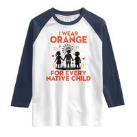 Native American Child Orange Shirt Day Raglan Shirt I Wear Orange For Every Native Child - Wonder Print Shop