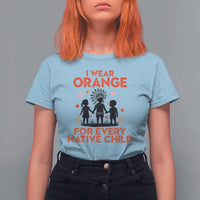 Native American Child Orange Shirt Day T Shirt For Women I Wear Orange For Every Native Child - Wonder Print Shop