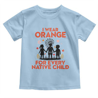 Native American Child Orange Shirt Day Toddler T Shirt I Wear Orange For Every Native Child - Wonder Print Shop