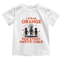 Native American Child Orange Shirt Day Toddler T Shirt I Wear Orange For Every Native Child - Wonder Print Shop