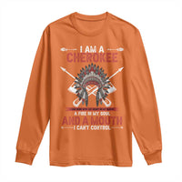 Native American Cherokee Long Sleeve Shirt I Am A Cherokee A Fire In My Soul And A Mouth I Can't Control - Wonder Print Shop