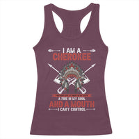 Native American Cherokee Racerback Tank Top I Am A Cherokee A Fire In My Soul And A Mouth I Can't Control - Wonder Print Shop